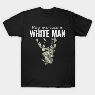 Pay Me Like A White Man T-Shirt